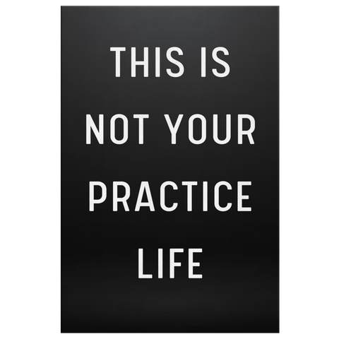 This Is Not Your Practice Life - Black